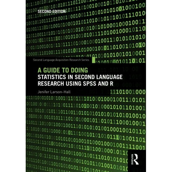 Second Language Acquisition Research A Guide to Doing Statistics in Second Language Research Using SPSS and R, (Paperback)
