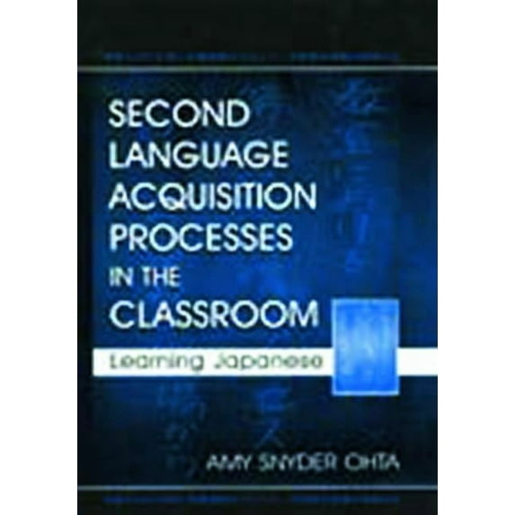 Second Language Acquisition Research Second Language Acquisition Processes in the Classroom: Learning Japanese, (Paperback)