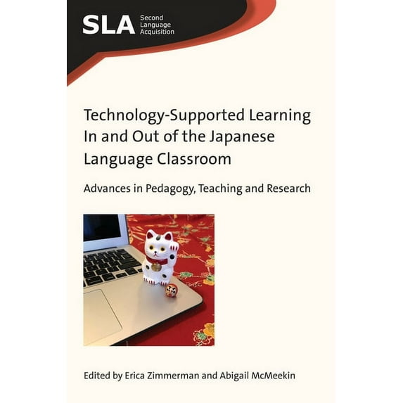 Second Language Acquisition Technology-Supported Learning in and Out of the Japanese Language Classroom: Advances in Pedagogy, Teaching and Research, Book 133, (Paperback)