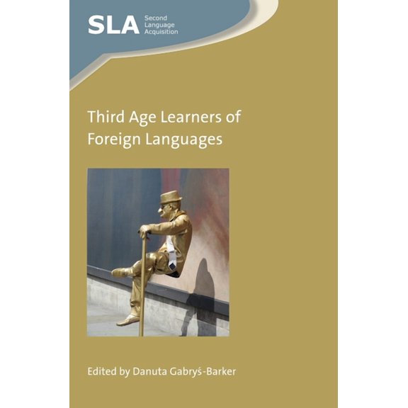 Second Language Acquisition Third Age Learners of Foreign Languages, Book 120, (Hardcover)