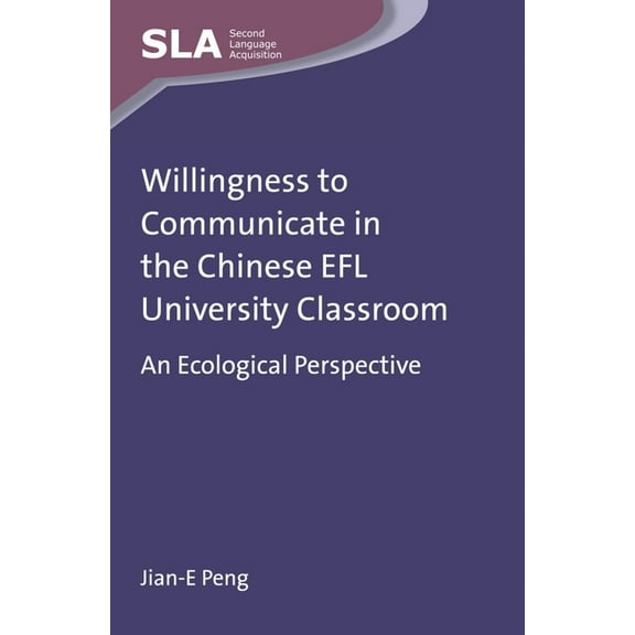 Second Language Acquisition Willingness to Communicate in the Chinese EFL University Classroom: An Ecological Perspective, Book 76, (Hardcover)