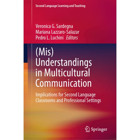Second Language Learning and Teaching (Mis)Understandings in Multicultural Communication: Implications for Second Language Classrooms and Professional Setting, (Hardcover)