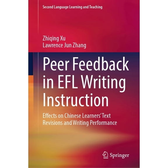 Second Language Learning and Teaching Peer Feedback in EFL Writing Instruction: Effects on Chinese Learners' Text Revisions and Writing Performance, (Hardcover)