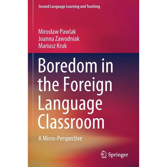 Second Language Learning and Teaching Boredom in the Foreign Language Classroom: A Micro-Perspective, (Paperback)