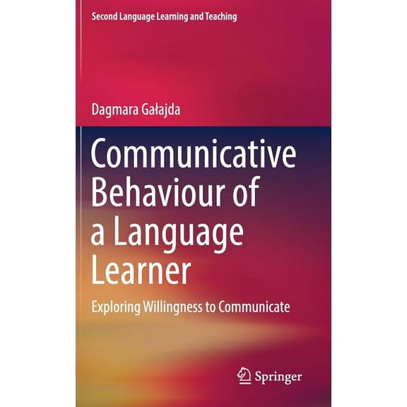 Second Language Learning and Teaching: Communicative Behaviour of a Language Learner: Exploring Willingness to Communicate (Hardcover)