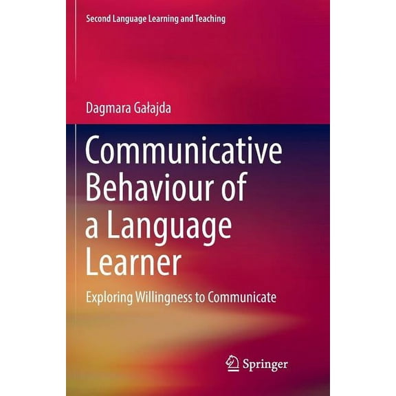 Second Language Learning and Teaching: Communicative Behaviour of a Language Learner: Exploring Willingness to Communicate (Paperback)