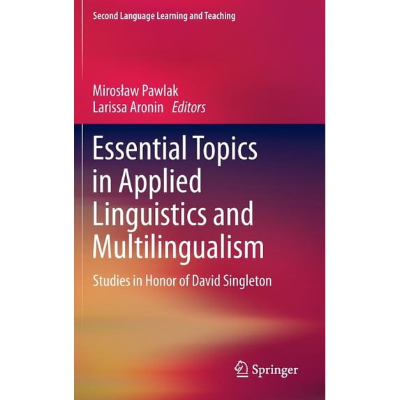 Second Language Learning and Teaching Essential Topics in Applied Linguistics and Multilingualism: Studies in Honor of David Singleton, (Hardcover)