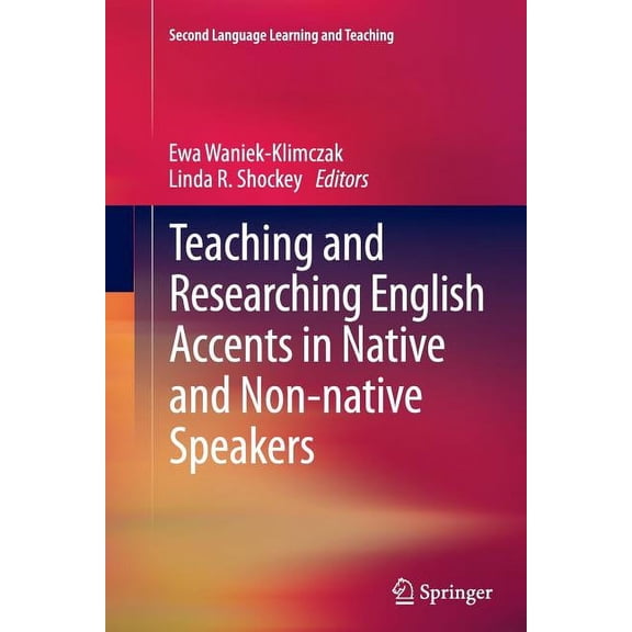 Second Language Learning and Teaching Teaching and Researching English Accents in Native and Non-Native Speakers, (Paperback)