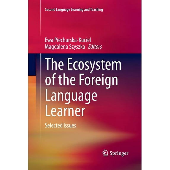 Second Language Learning and Teaching The Ecosystem of the Foreign Language Learner: Selected Issues, (Paperback)