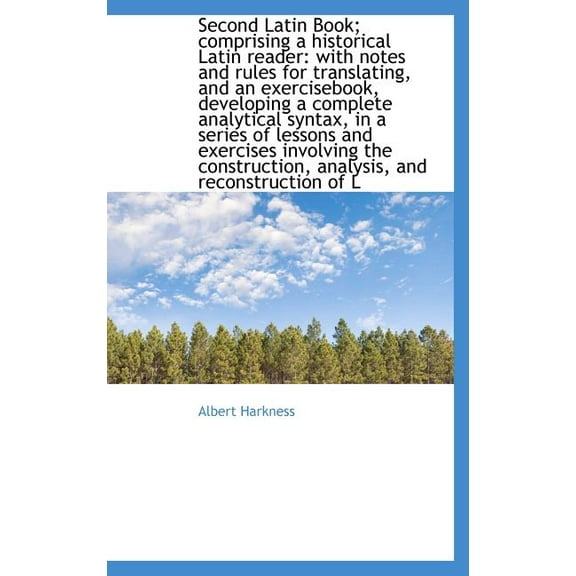 Second Latin Book; Comprising a Historical Latin Reader : With Notes and Rules for Translating, and a (Hardcover)