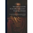 thumbnail image 1 of Second Latin (cicero-sallust-vergil-ovid): Passages For Translation From Latin Into English, And English Into Latin, With Questions On Grammar, History And Literature... (Paperback), 1 of 1