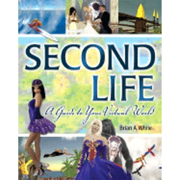 Pre-Owned Second Life: A Guide to Your Virtual World (Paperback) by Brian A White