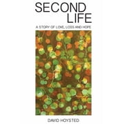 Second Life A Story of Love, Loss and Hope Paperback