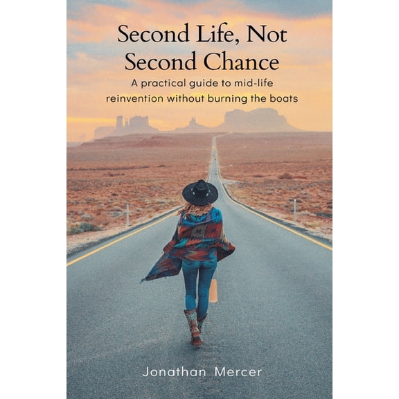 Second Life, Not Second Chance: A practical guide to mid-life reinvention without burning the boats, (Paperback)