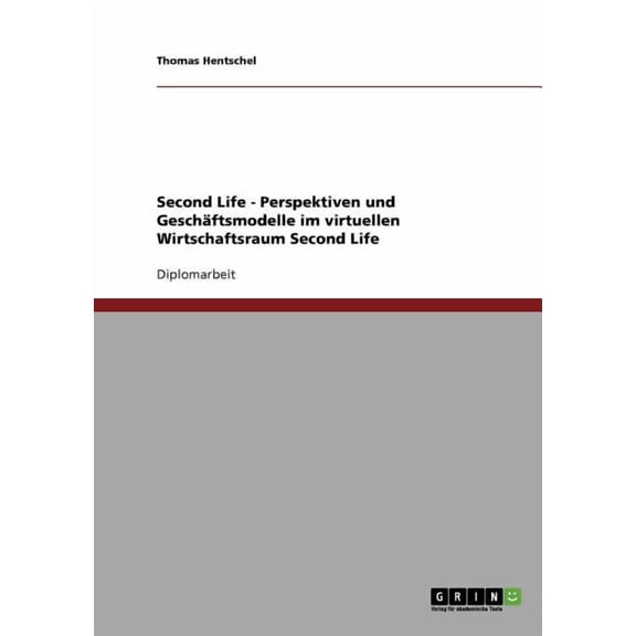 Second Life - Perspektiven und Geschftsmodelle im virtuellen Wirtschaftsraum Second Life, (Paperback)