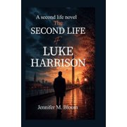 Second Life The Second Life of Luke Harrison A Second Life Novel, Book 1, Paperback