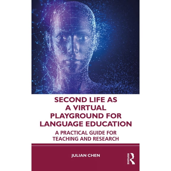 Second Life as a Virtual Playground for Language Education: A Practical Guide for Teaching and Research, (Paperback)