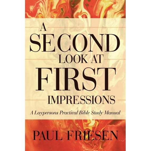 A Second Look at First Impressions: A Layperson's Practical Bible Study Manual, (Paperback)