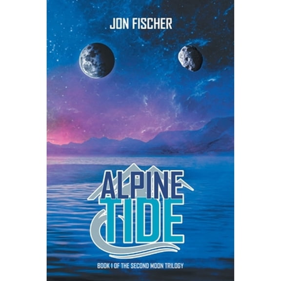 Second Moon Trilogy: Alpine Tide: Book One of the Second Moon Trilogy (Paperback)