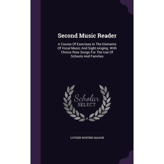 Second Music Reader : A Course Of Exercises In The Elements Of Vocal Music And Sight-singing. With Choice Rote Songs For The Use Of Schools And Families (Hardcover)
