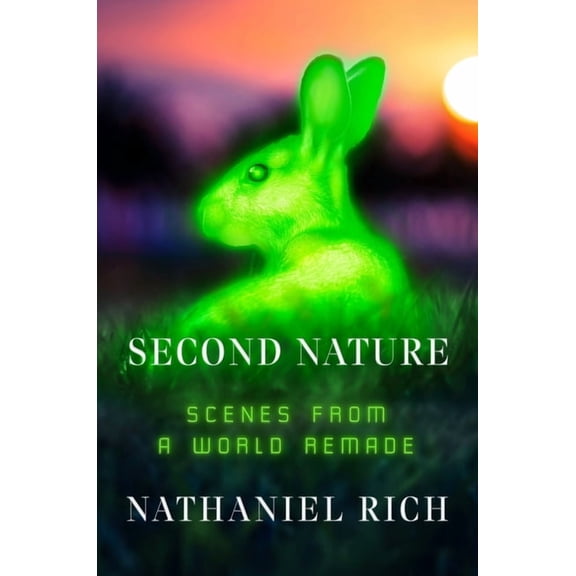 Second Nature : Scenes from a World Remade (Hardcover)