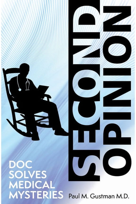 Second Opinion: Doc Solves Medical Mysteries (Paperback) by Paul M Gustman