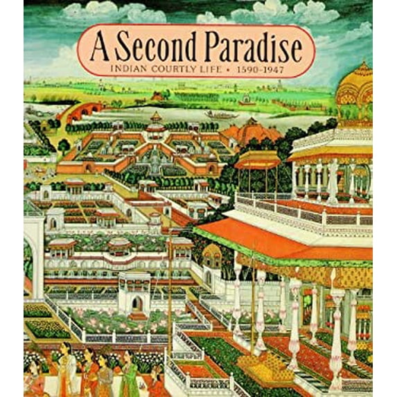Pre-Owned A Second Paradise: Indian Courtly Life 1590-1947 Hardcover Naveen Patnaik