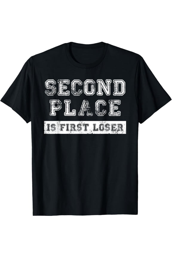 Second Place Is First Loser Shirt - Funny Second Place Shirt men and women can wear, black, white, gifts