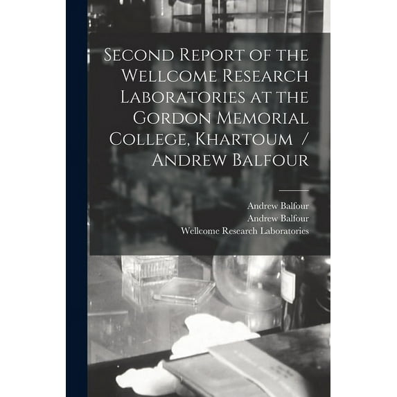 Second Report of the Wellcome Research Laboratories at the Gordon Memorial College, Khartoum / Andrew Balfour Paperback 1013560884 9781013560880 Andrew Balfour