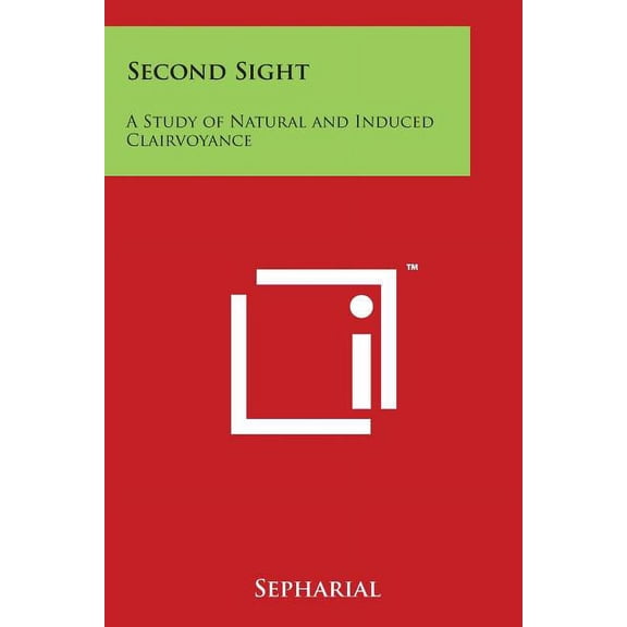 Second Sight: A Study of Natural and Induced Clairvoyance (Paperback)