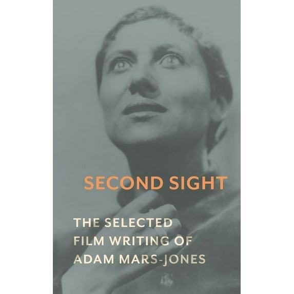 Second Sight : The Selected Film Writing of Adam Mars-Jones (Hardcover)