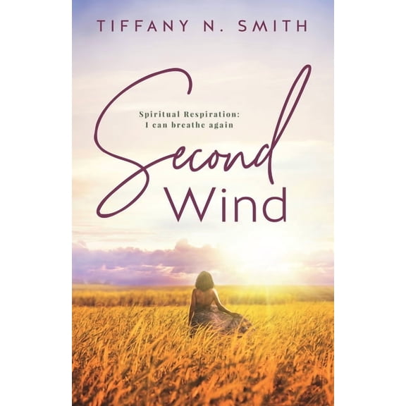 Second Wind: Spiritual Respiration: I Can Breathe Again (Paperback) by Tiffany Smith