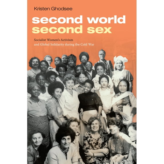 Second World, Second Sex : Socialist Women's Activism and Global Solidarity during the Cold War (Paperback)