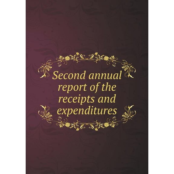 Second annual report of the receipts and expenditures (Paperback)