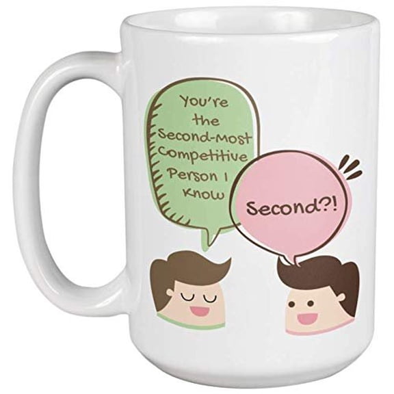 You're The Second-most Competitive Person I Know Comic Rivalry Quotes Coffee & Tea Gift Mug For A Competitor, Coworker, Competition Addict Friend, Sibling, Brother, Sister & Genius Classmates (15oz)
