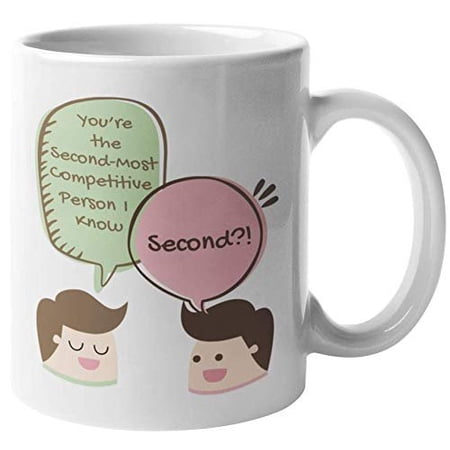 You're The Second-most Competitive Person I Know Comic Rivalry Quotes Coffee & Tea Gift Mug For A Competitor, Coworker, Competition Addict Friend, Sibling, Brother, Sister & Genius Classmates (11oz)