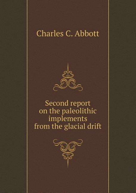 Second report on the paleolithic implements from the glacial drift (Paperback)
