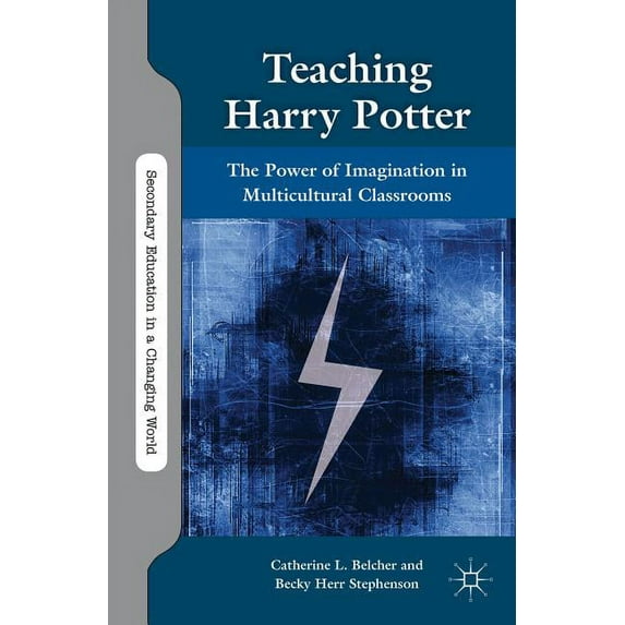Secondary Education in a Changing World Teaching Harry Potter: The Power of Imagination in Multicultural Classrooms, (Paperback)