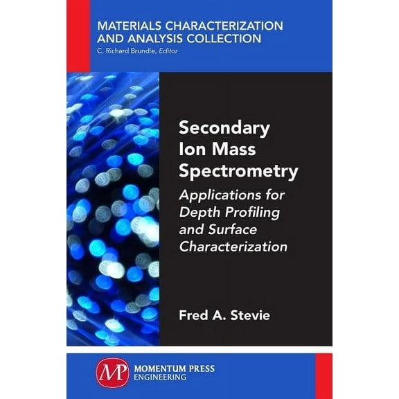 Secondary Ion Mass Spectrometry: Applications for Depth Profiling and Surface Characterization, (Paperback)