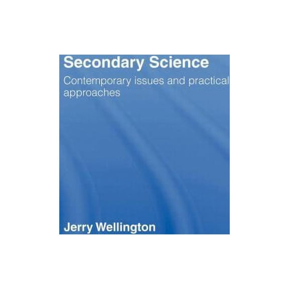 Secondary Science: Contemporary Issues and Practical Approaches, (Hardcover)