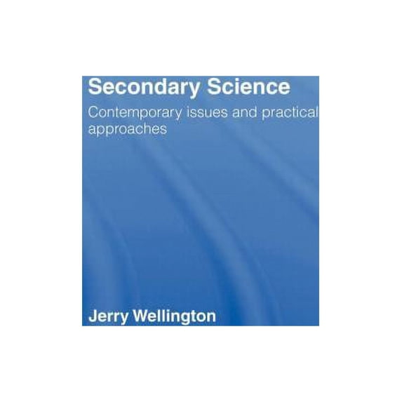 Secondary Science: Contemporary Issues and Practical Approaches, (Hardcover)