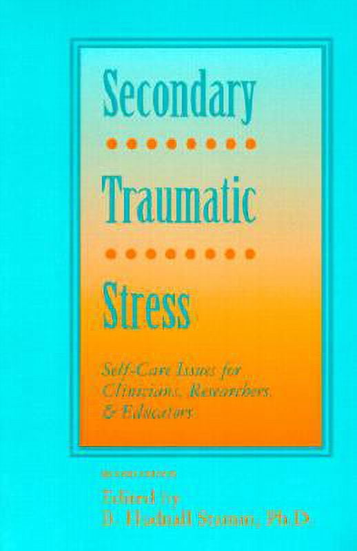 Secondary Traumatic Stress : Self-Care Issues for Clinicians