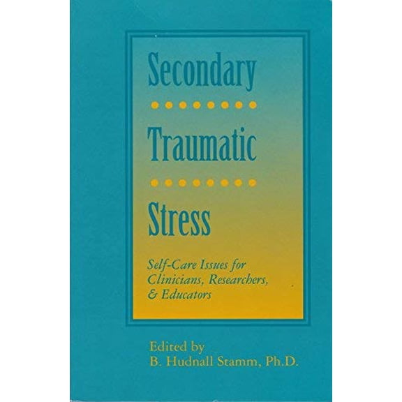 Pre-Owned Secondary Traumatic Stress: Self-Care Issues for Clinicians, Researchers, & Educators (Paperback) 0962916498 9780962916496