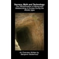 thumbnail image 1 of Secrecy, Myth and Technology: The Transformation of Mining and Metalworking in Europe During the Middle Ages, (Paperback), 1 of 1