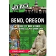 thumbnail image 1 of Secret Bend, Oregon: A Guide to the Weird, Wonderful, and Obscure, (Paperback), 1 of 1