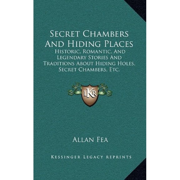 Secret Chambers And Hiding Places: Historic, Romantic, And Legendary Stories And Traditions About Hiding Holes, Secret Chambers, Etc. Hardcover 1163425826 9781163425824 Allan Fea