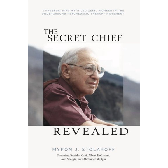 Secret Chief Revealed, Revised 2nd Edition: Conversations with Leo Zeff, Pioneer in the Underground Psychedelic Therapy , (Paperback)
