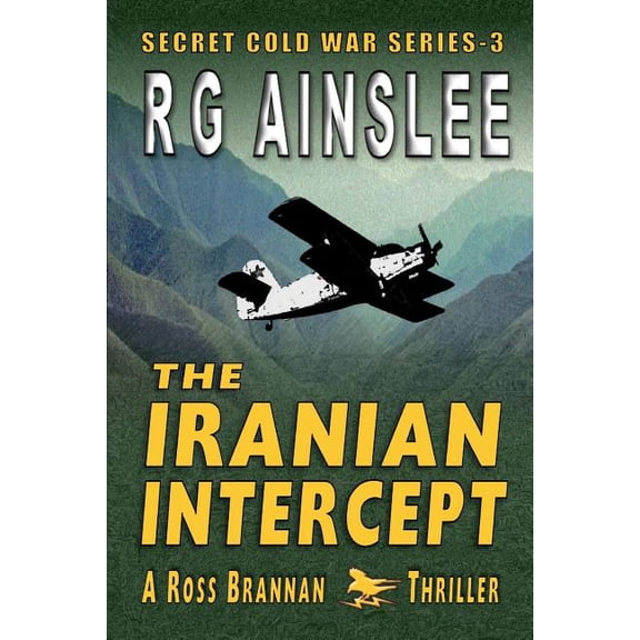 The Iranian Intercept: A Ross Brannan Thriller The Secret Cold War Paperback 1718058691 9781718058699 R G Ainslee