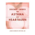 thumbnail image 1 of Secret Cures For Asthma and Heartburn (Paperback) by James Gordon Vatcher, 1 of 1