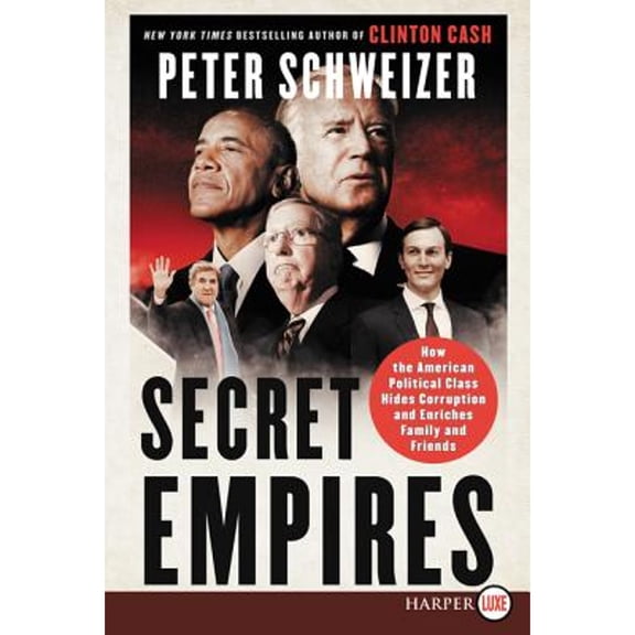Pre-Owned Secret Empires: How the American Political Class Hides Corruption and Enriches Family and Friends (Paperback) 0062845632 9780062845634